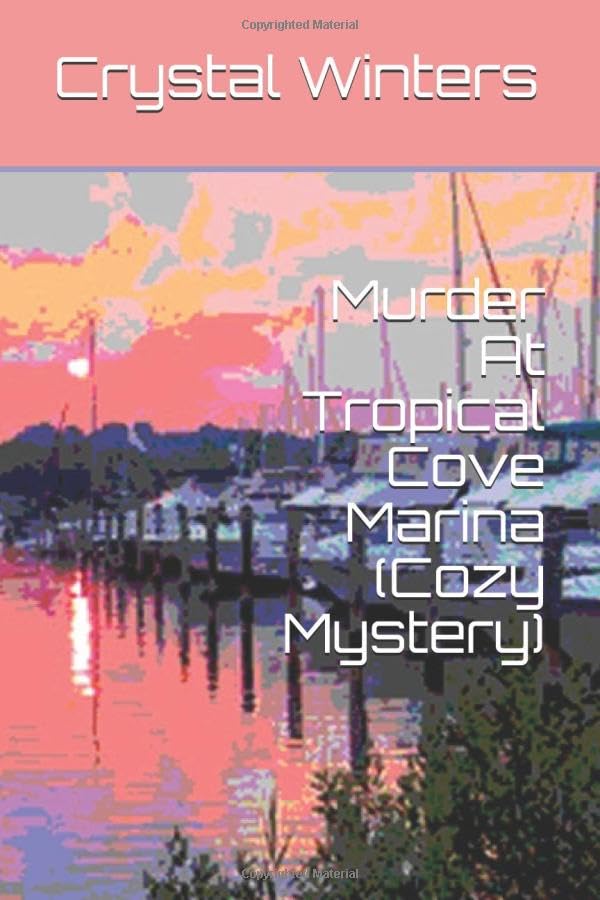 Murder At Tropical Cove Marina (Cozy Mystery) (Sea Cozy Mysteries, Band 1) Cosy Mystery & Humour