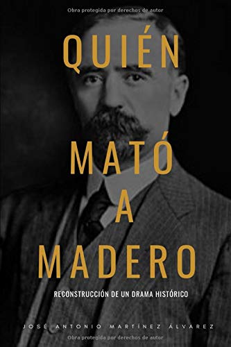 Quién mató a Madero: Reconstrucción de un drama histórico (Revolución Mexicana, Band 5) Social Sciences