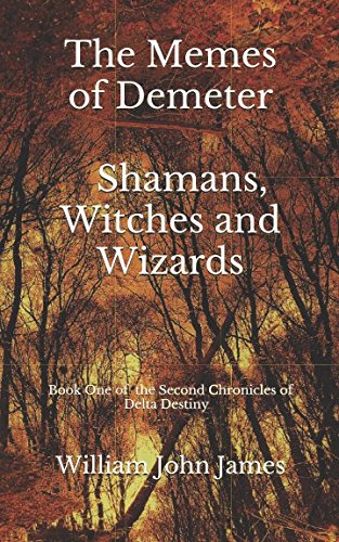 The Memes of Demeter: Book 1 - Shamans, Witches and Wizards (The Chronicles of the Delta Destiny, Band 5) Fantasy & Sci-Fi