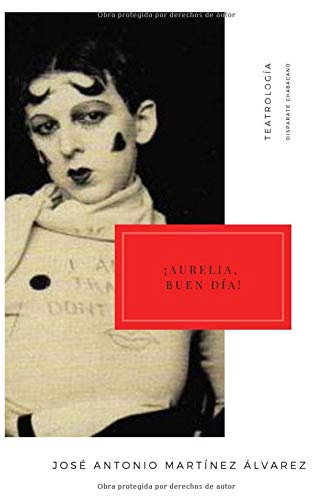 ¡Aurelia, buen día! (Teatrología-Anagramas Parafrásticos, Band 1) Drama