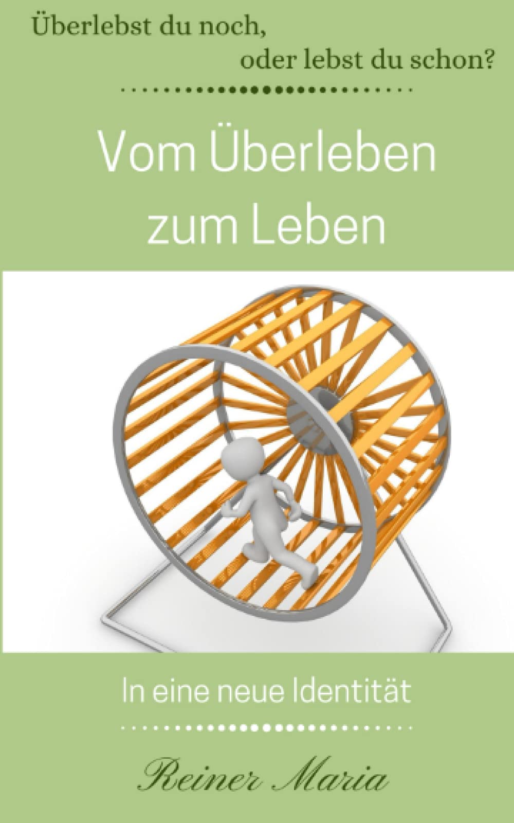 Vom Überleben zum Leben: In eine neue Identität (Überlebst du noch, oder lebst du schon?, Band 1) Self-help