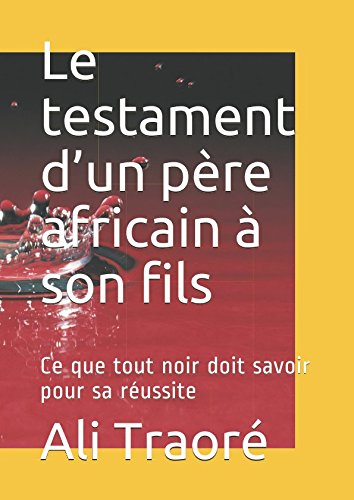 Le testament d’un père africain à son fils: Ce que tout noir doit savoir pour sa réussite Essays & Short Stories