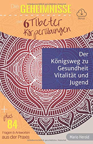 Die Geheimnisse der 6 Tibeter Körperübungen: Der Königsweg zu Gesundheit, Vitalität und Jugend Health, Nutrition & Fitness