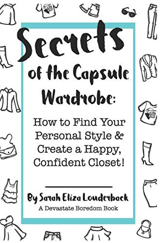 Secrets of the Capsule Wardrobe: How to Find Your Personal Style & Create a Happy, Confident Closet! book