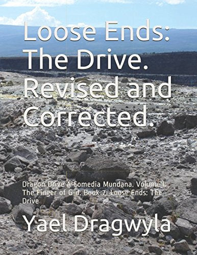 Loose Ends: The Drive. Revised and Corrected.: Dragon Drive A Comedia Mundana. Volume I: The Finger of G-d. Book 7: Loose Ends: The Drive Action & Adventure