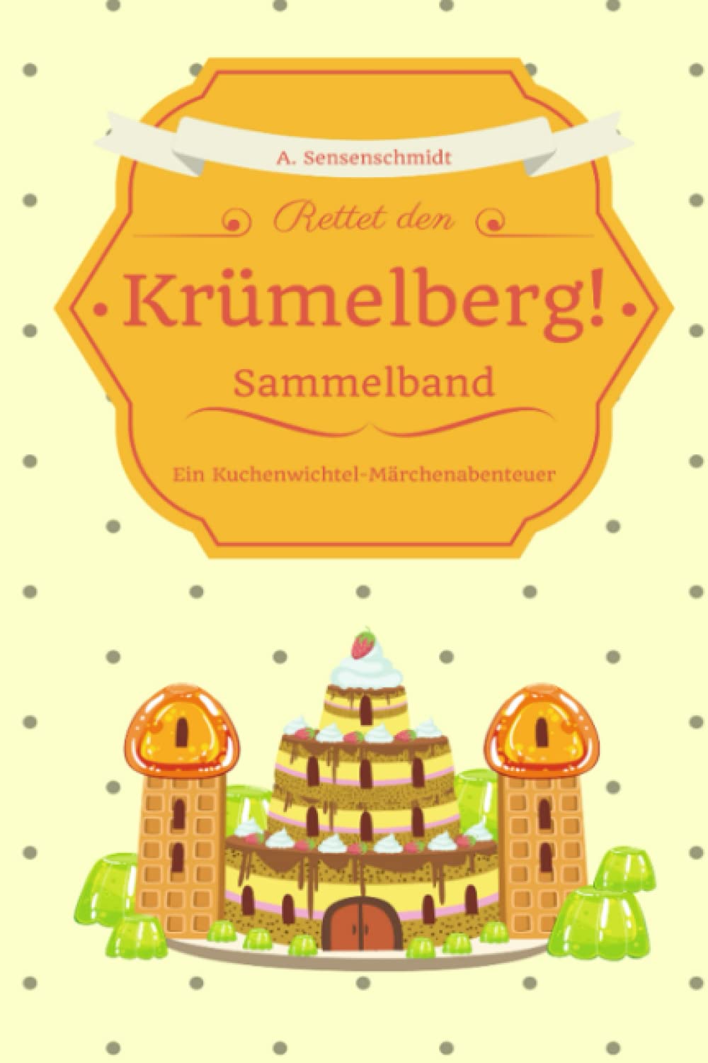 Rettet den Krümelberg! Sammelband: Ein Kuchenwichtel-Märchenabenteuer Fairy Tales & Legends