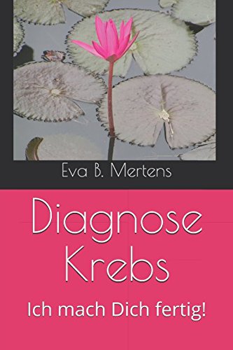 Diagnose Krebs: Ich mach Dich fertig! Health, Nutrition & Fitness