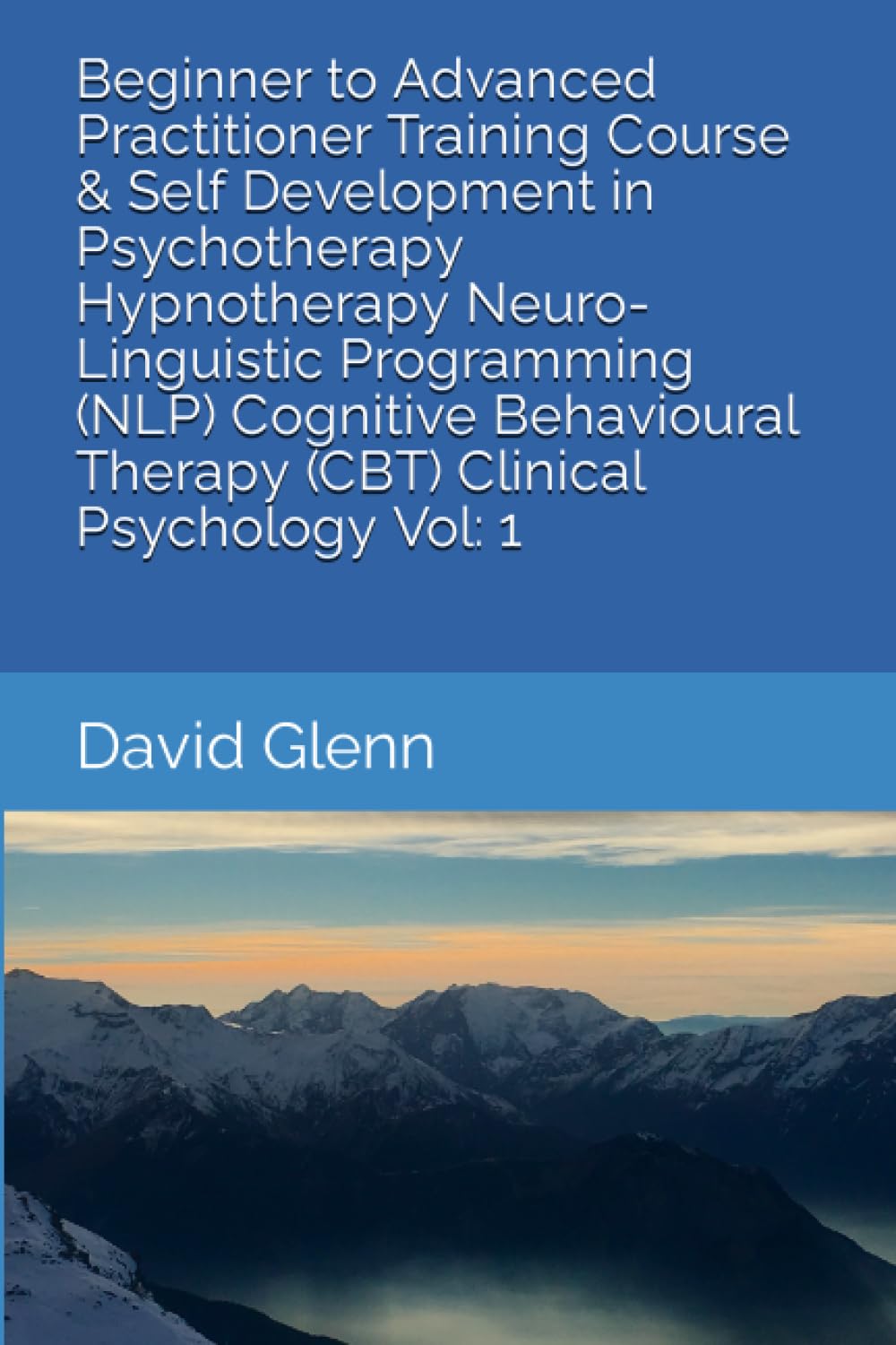 Beginner to Advanced Practitioner Training Course & Self Development in Psychotherapy Hypnotherapy Neuro-Linguistic Programming (NLP) Cognitive ... - NLP - CBT. Clinical Psychology, Band 1) Psychology