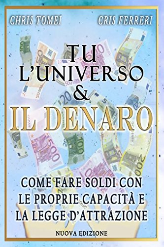 Tu l'Universo e il Denaro: Come fare soldi con le proprie capacità e la legge di attrazione Religion & Esotericism