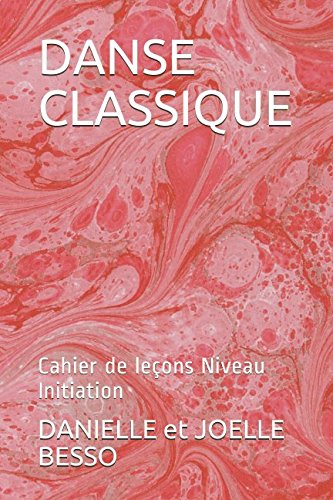 DANSE CLASSIQUE: Cahier de leçons Niveau Initiation (Cahiers de leçons, Band 2) Film, Art & Culture