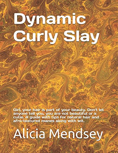 Dynamic Curly Slay: Hey Girl, your hair is part of your beauty. Don't let anyone tell you, you are not beautiful or a cutie. A guide with tips for natural hair and afro-textured manes along with wit. Health, Nutrition & Fitness