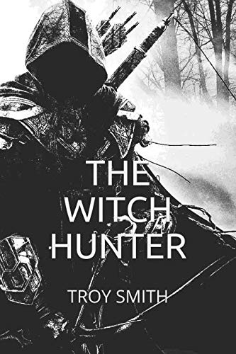 The Witch Hunter: Trials for Freedom (Troy Smith's The Witch Hunter, Band 1) Dark Fantasy