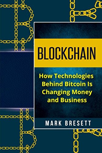 Blockchain: How Technologies Behind Bitcoin Is Changing Money and Business Business, Finance & Career