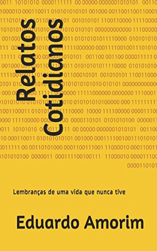 Relatos Cotidianos: Lembranças de uma vida que nunca tive Essays & Short Stories
