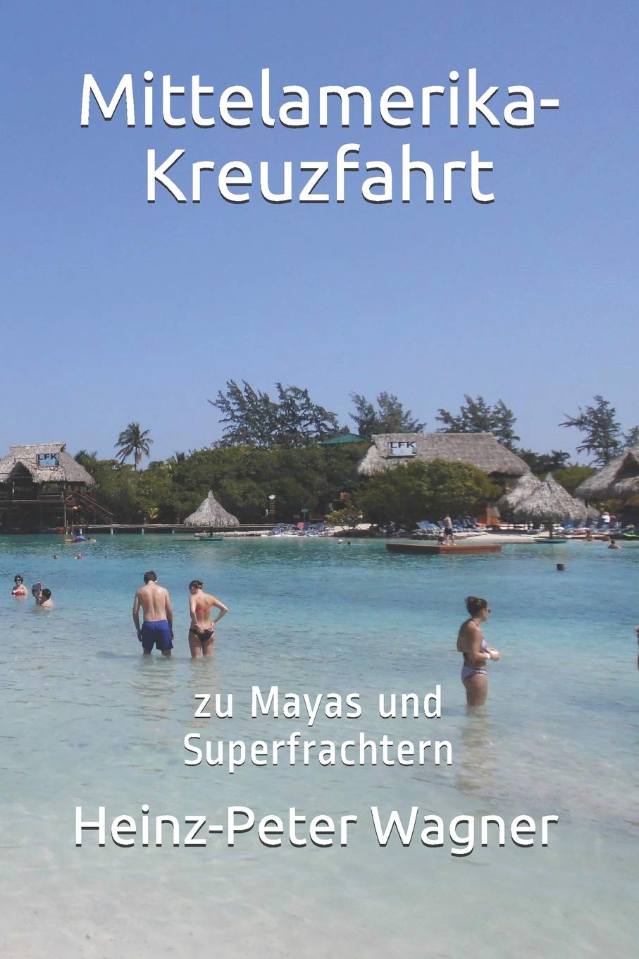 Mittelamerika-Kreuzfahrt: zu Mayas und Superfrachtern (Kreuzfahrten mit der "Mein Schiff" - Flotte, Band 3) Holiday Reading