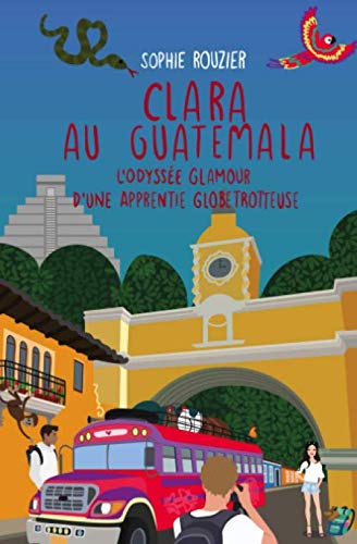 Clara au Guatemala: L'odyssée glamour d'une apprentie globetrotteuse Humour & Satire