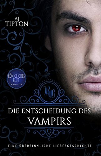 Die Entscheidung des Vampirs: Eine übersinnliche Liebesgeschichte (Königliches Blut, Band 4) Romantic Fantasy