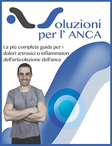 Soluzioni per l'anca: La più completa guida su come migliorare i dolori all'anca book
