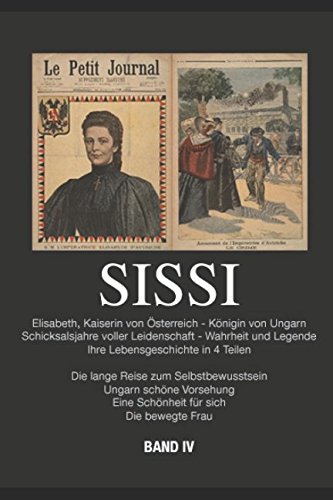 Sissi: Elisabeth, Kaiserin von Österreich und Königin von Ungarn - Schicksalsjahre voller Leidenschaft - Wahrheit und Legende (Sissi Band 4, Band 4) Inspiring women Books