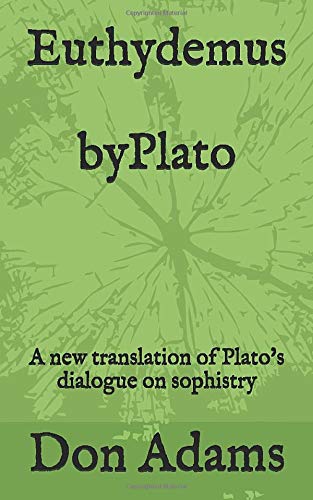 Euthydemus: A new translation of Plato's dialogue on sophistry Historical Fiction