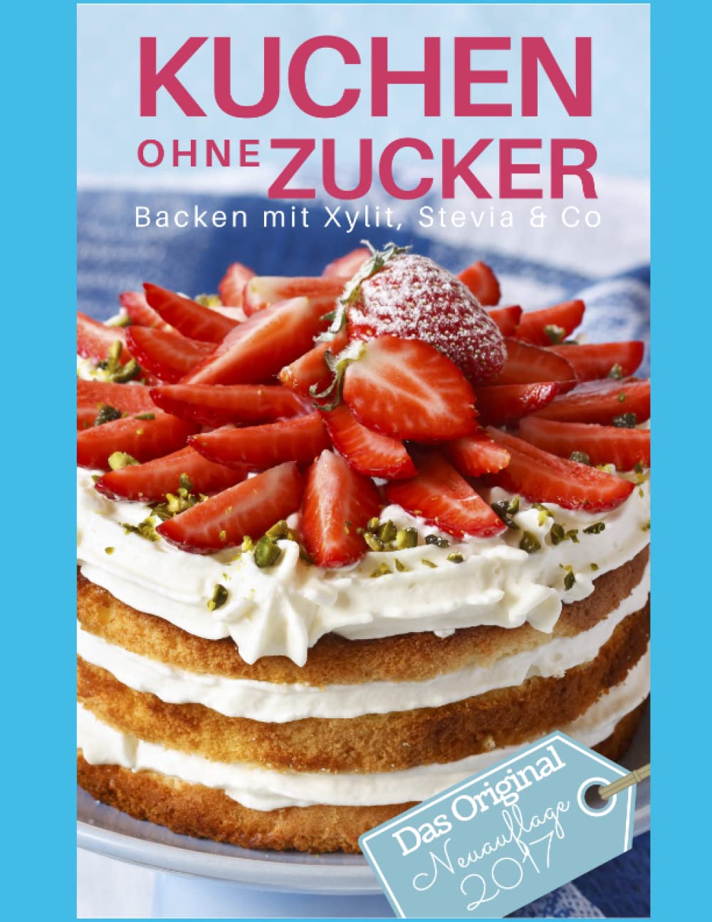 Kuchen ohne Zucker: Backen mit Xylit, Stevia & Co - inkl. Bonuskapitel: Plätzchen ohne Zucker (Backen - die besten Rezepte) Health, Nutrition & Fitness