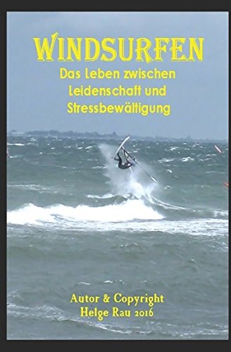 Windsurfen - Ein Leben zwischen Leidenschaft und Stressbewältigung Leisure & Fun