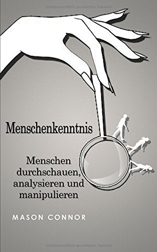Menschenkenntnis: Menschen durchschauen, analysieren und manipulieren Business, Finance & Career