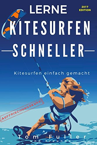 Lerne Kitesurfen schneller AUFFRISCHUNGSKURS: Kitesurfen einfach gemacht Leisure & Fun
