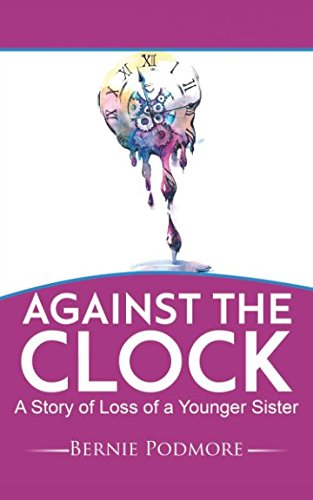 Against The Clock: A Story of Loss of a Younger Sister Death & Mourning
