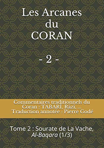 LES ARCANES DU CORAN - 2 - : Commentaires traditionnels du Coran : Tabarî, Râzî...: Sourate de La Vache, Al-Baqara (1/3) book