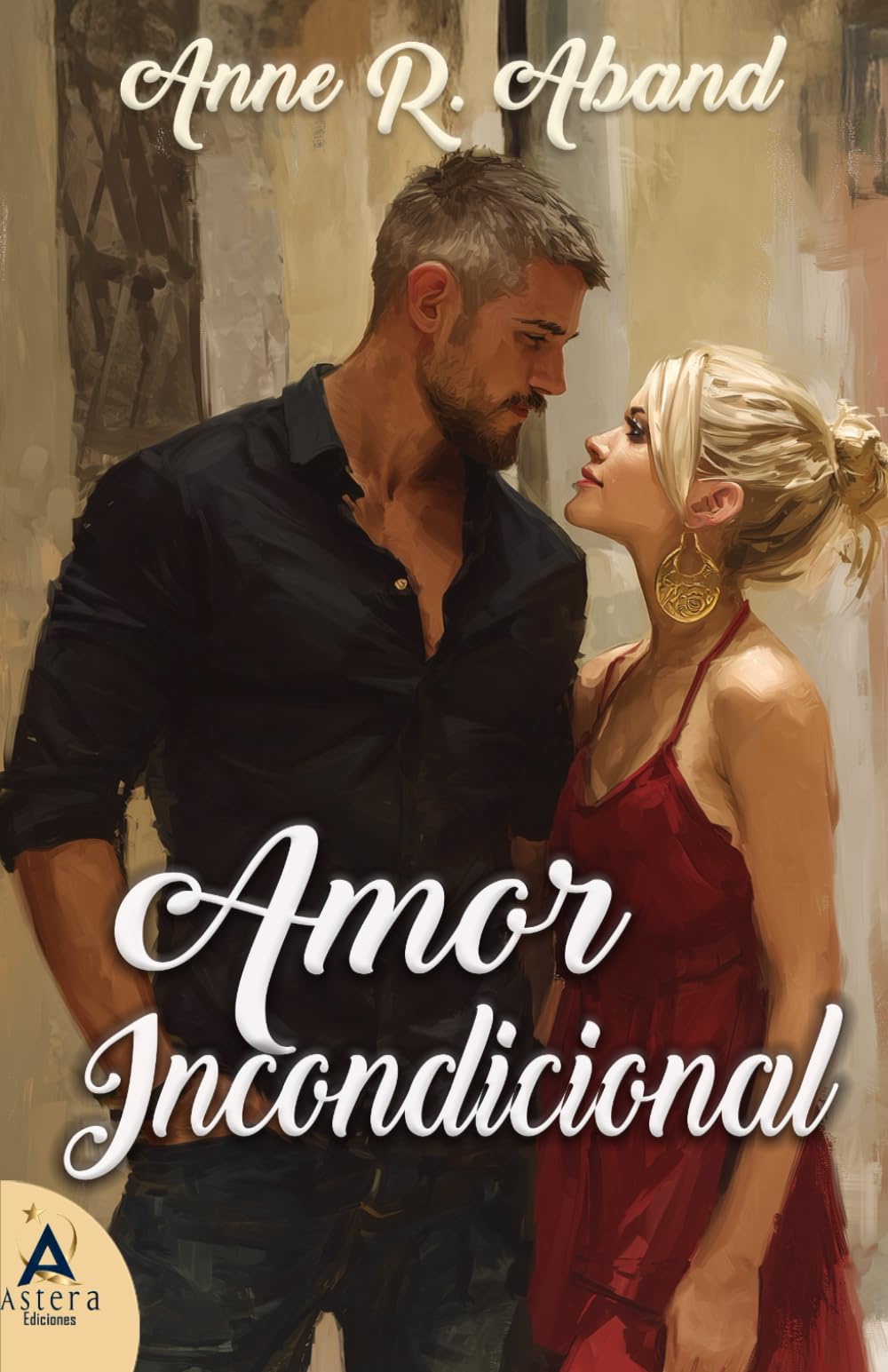 Amor Incondicional (Románticas contemporáneas de Anne R. Aband) Romantic Thrillers