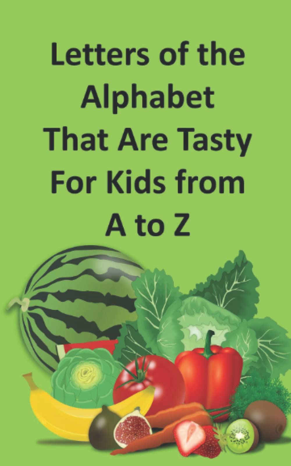 Letters of the Alphabet That Are Tasty For Kids from A to Z (A to Z Alphabet for Children) Non-fiction