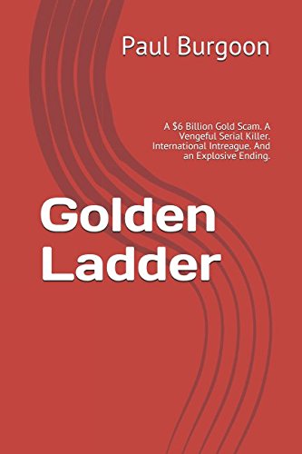 Golden Ladder: A $6 Billion Gold Scam. A Vengeful Serial Killer. International Intreague. And an Explosive Ending. (The Dillard "DB" Bruce Series, Band 1) Action & Adventure