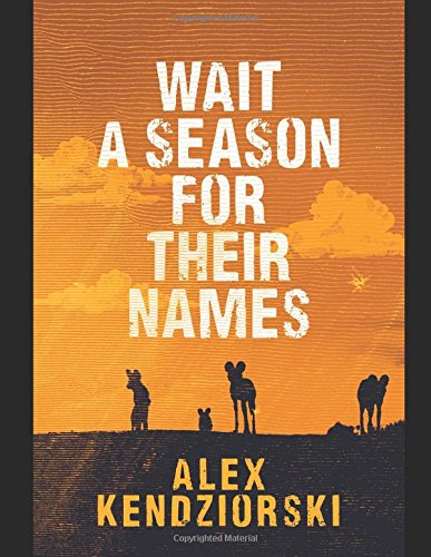 Wait a Season For Their Names: A novel of the African Painted Wolf Action & Adventure