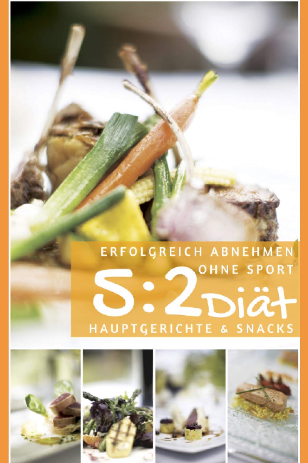 Erfolgreich abnehmen ohne Sport - 5 : 2 Diät - Hauptgerichte & Snacks (Intervallfasten - abnehmen ohne Diät, Band 8) Health, Nutrition & Fitness
