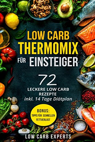 Low Carb Thermomix© für Einsteiger: 72 leckere Low Carb Rezepte inkl. 14 Tage Diätplan Film, Art & Culture