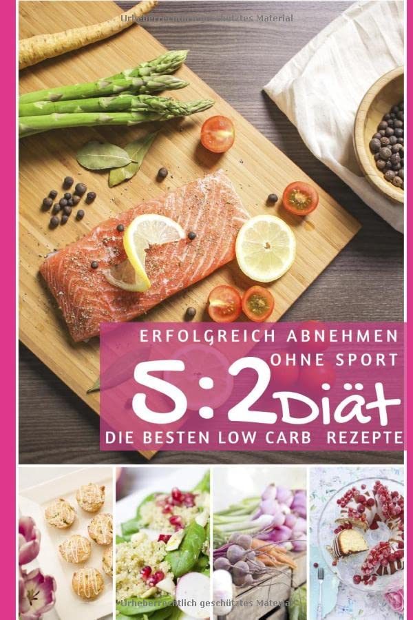 Erfolgreich abnehmen ohne Sport mit der 5 : 2 Diät: Die besten Low Carb Rezepte (Intervallfasten - abnehmen ohne Diät, Band 3) Medicine