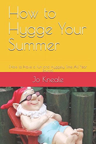 How to Hygge Your Summer: (How to Have a Fun and Hyggely Time All Year Round) Parents & Children