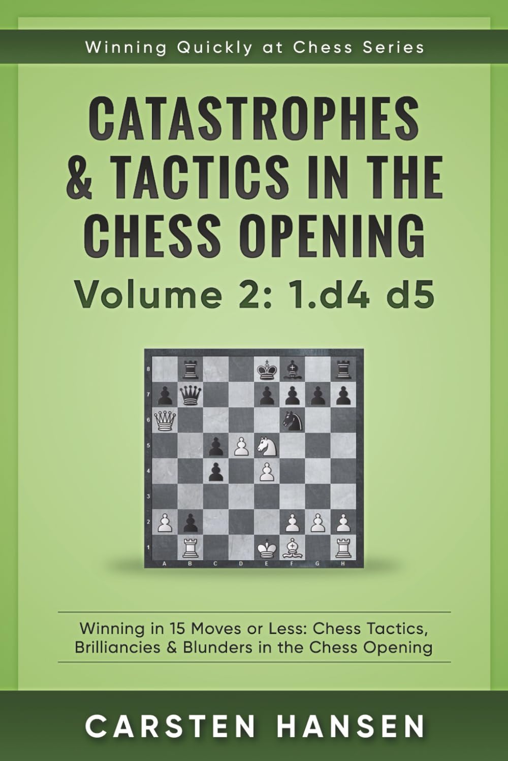 Catastrophes & Tactics in the Chess Opening - Volume 2: 1 d4 d5: Winning in 15 Moves or Less: Chess Tactics, Brilliancies & Blunders in the Chess Opening (Winning Quickly at Chess Series, Band 2) Leisure & Fun