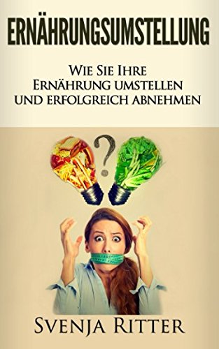 Ernährungsumstellung: Wie Sie Ihre Ernährung umstellen und erfolgreich abnehmen Health, Nutrition & Fitness