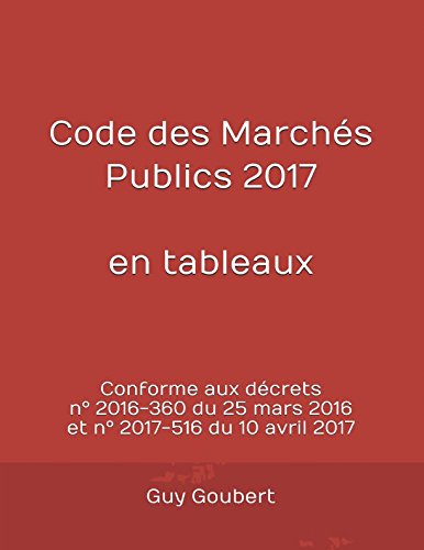 Code des Marchés Publics 2017 en tableaux: Conforme aux décrets n° 2016-360 du 25 mars 2016 et n° 2017-516 du 10 avril 2017 book