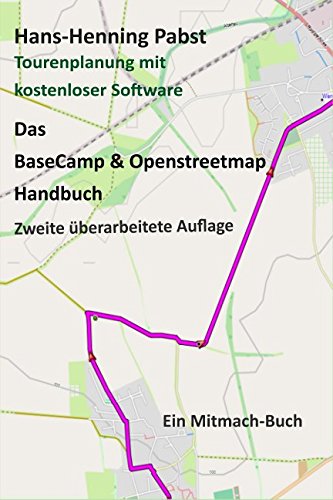Das BaseCamp & Openstreetmap Handbuch: Tourenplanung mit kostenloser Software Reference Books
