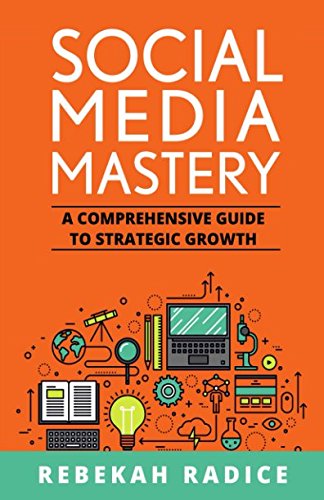 Social Media Mastery: A Comprehensive Guide to Strategic Growth book