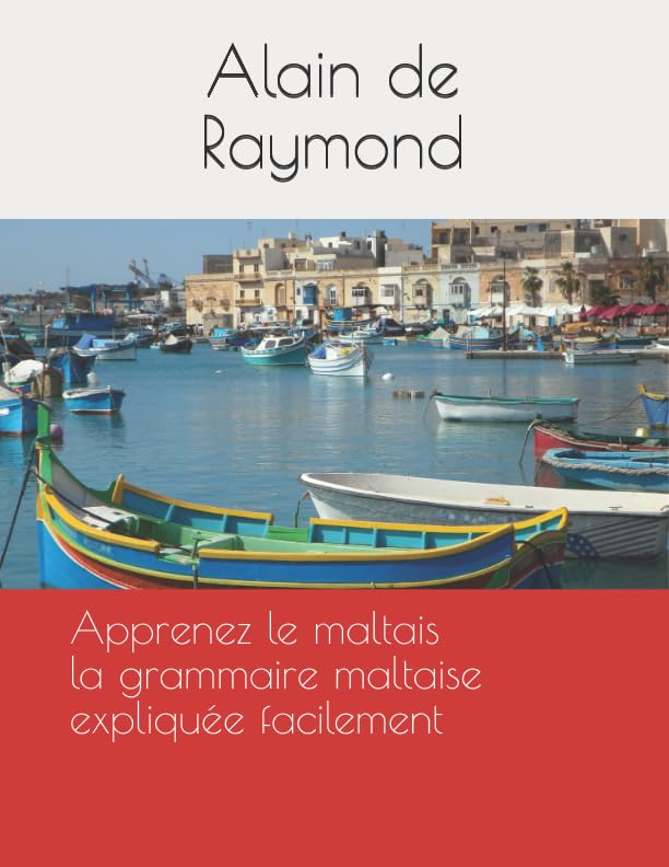 Apprenez le maltais - la grammaire maltaise expliquée facilement: par Alain de Raymond Foreign Languages ​​& Dictionaries