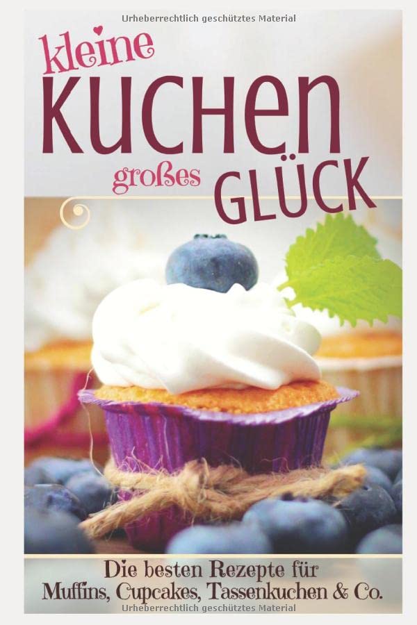 Kleine Kuchen – Großes Glück: Rezepte für Muffins, Cupcakes, Tassenküchlein u.v.m. inkl. Weihnachts-Special (Backen - die besten Rezepte) Cooking & Enjoying