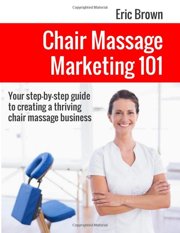 Chair Massage Marketing 101: Your step-by-step guide to creating a thriving chair massage business. Business, Finance & Career