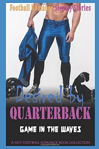 Desired by Quarterback: Game in the Waves: Football Romance Book Collection New Adult