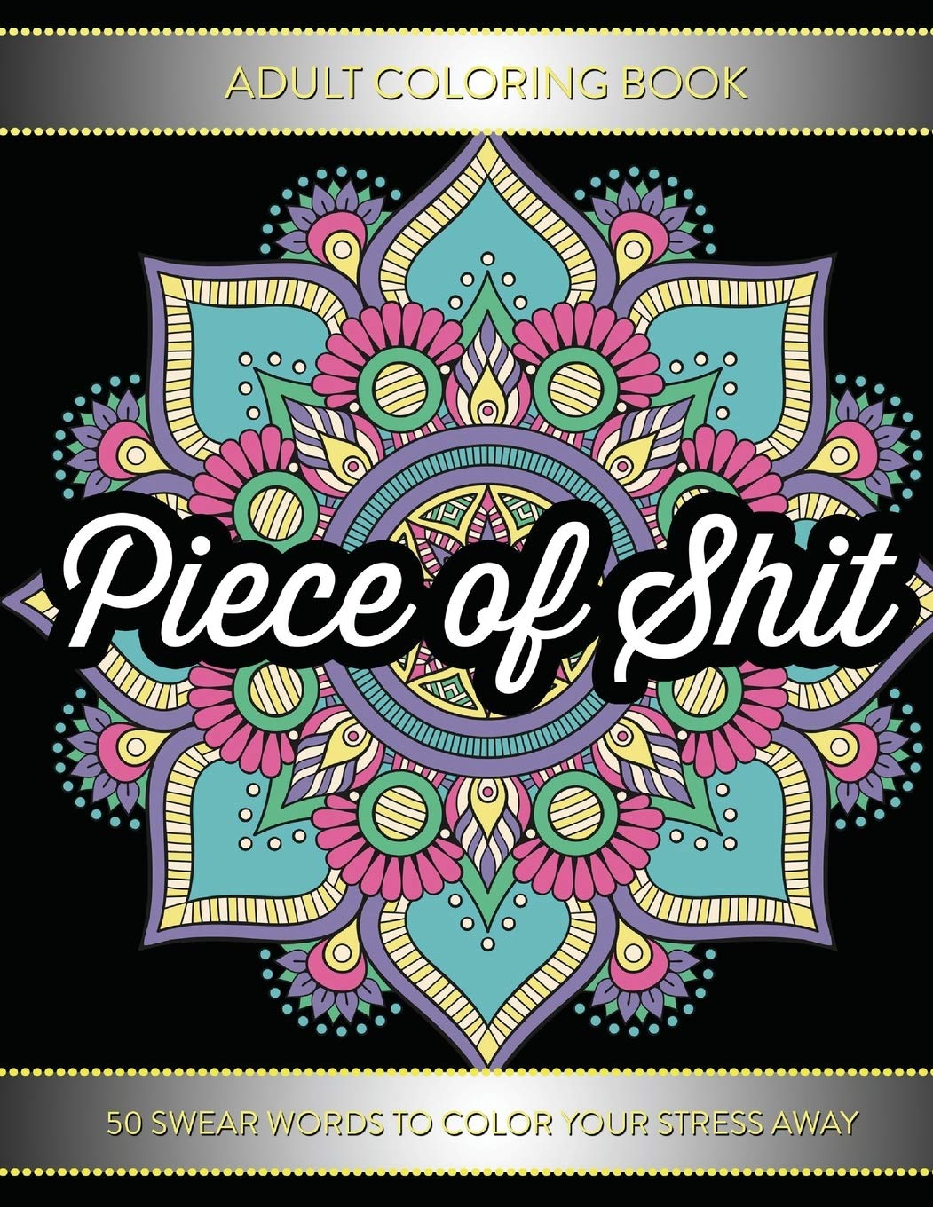 Adult Coloring Book: Piece Of Shit: 50 Swear Word Coloring Pages For Adults Partnership & Love