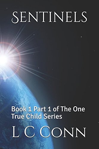 Sentinels: Book 1 Part 1 of The One True Child Series Action & Adventure