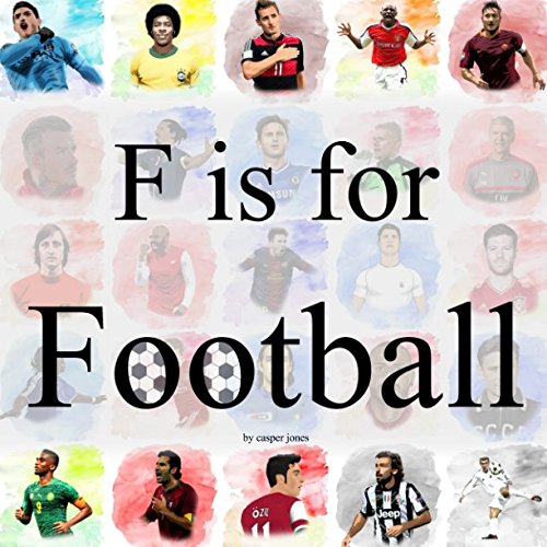 F is for Football: The Ultimate Football Alphabet Leisure & Fun